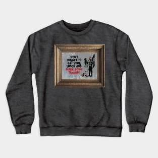 Don't Forget To Eat Your Lunch And Make Some Trouble Crewneck Sweatshirt